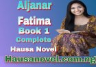 Aljanar Fatima Littafi Na Daya Complete Hausa Novels