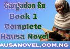 Gargadan So Book 1 Complete Hausa Novel
