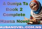 A Duniya Ta 1 Complete Hausa Novel