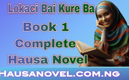 Lokaci Bai Kure Ba Book 1 Complete Hausa Novel