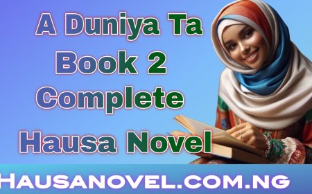 A Duniya Ta 1 Complete Hausa Novel