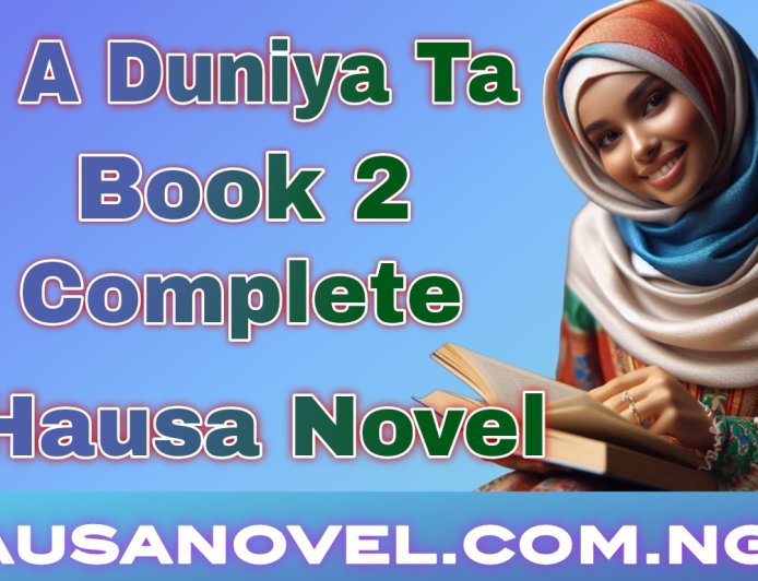 A Duniya Ta 1 Complete Hausa Novel
