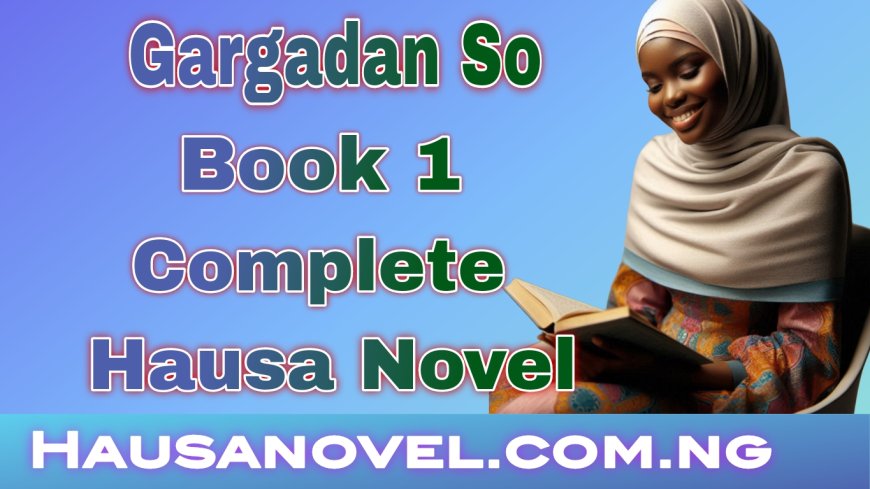 Gargadan So Book 1 Complete Hausa Novel