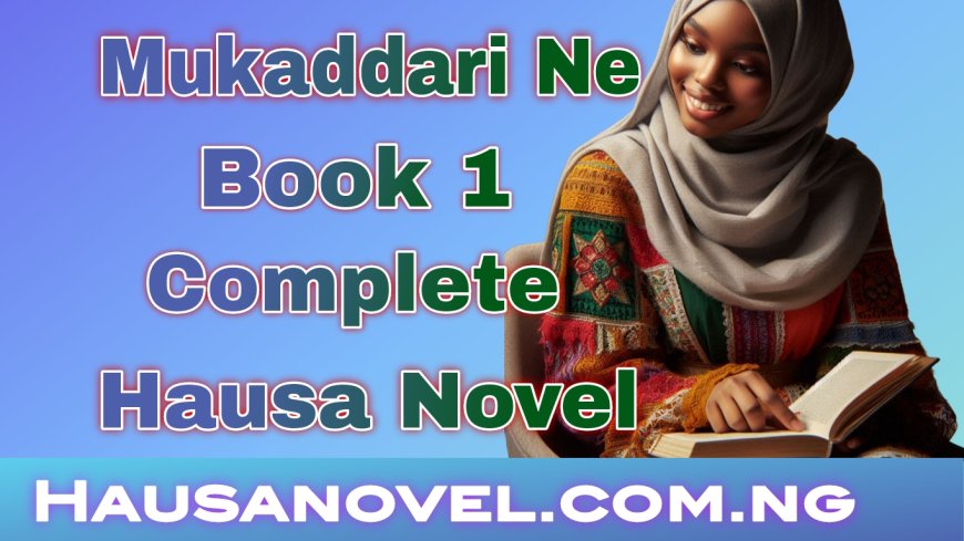 Mukaddari Ne Book 1 Complete Hausa Novel