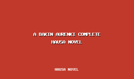 A Bakin Aurenki Complete Hausa Novel