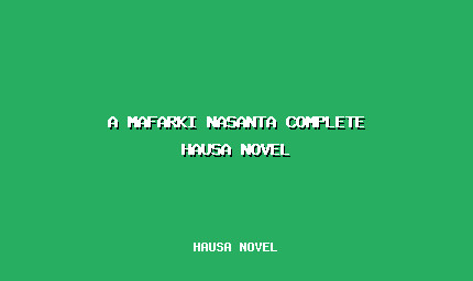 A Mafarki Nasanta Complete Hausa Novel
