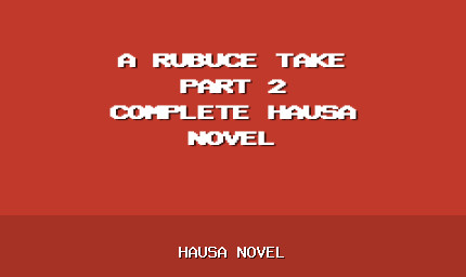 A Rubuce Take Part 2 Complete Hausa Novel