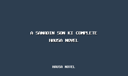 A Sanadin Son Ki Complete Hausa Novel