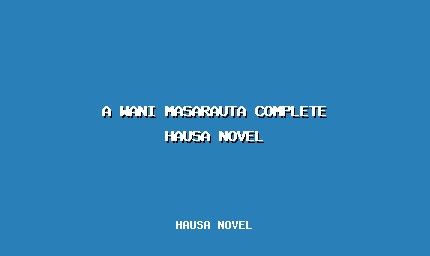 A Wani Masarauta Complete Hausa Novel