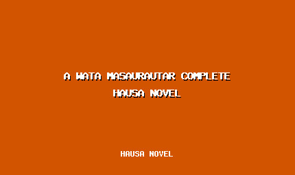 A Wata Masaurautar Complete Hausa Novel