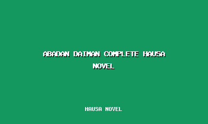 Abadan Daiman Complete Hausa Novel