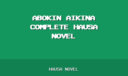 Abokin Aikina Complete Hausa Novel