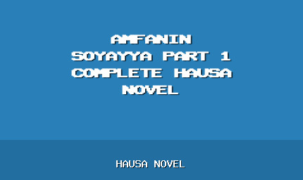 Amfanin Soyayya Part 1 Complete Hausa Novel