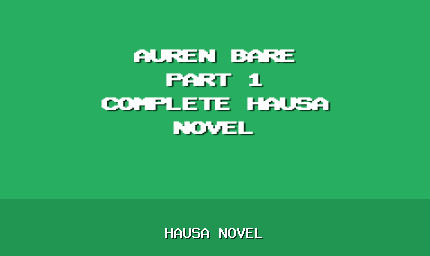 Auren Bare Part 1 Complete Hausa Novel