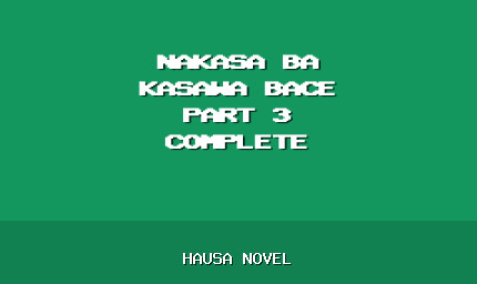 Nakasa Ba Kasawa Bace Part 3 Complete Hausa Novel