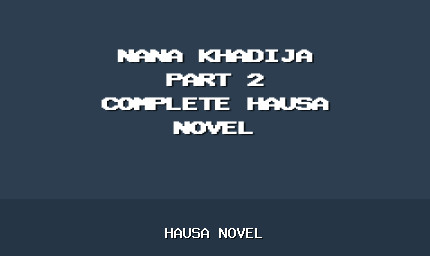 Nana Khadija Part 2 Complete Hausa Novel