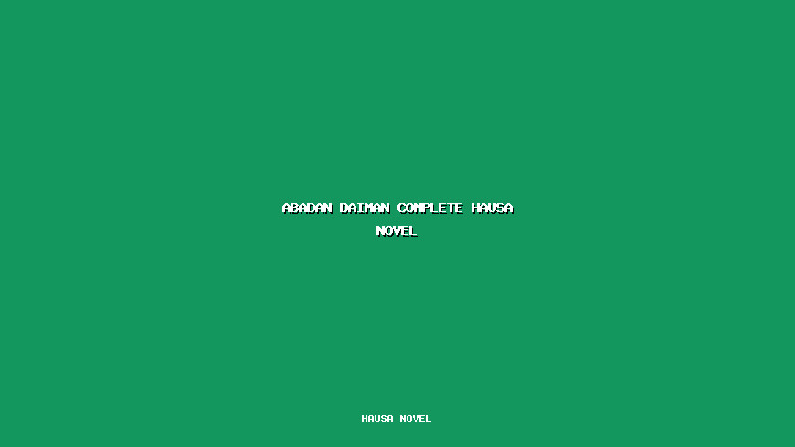 Abadan Daiman Complete Hausa Novel