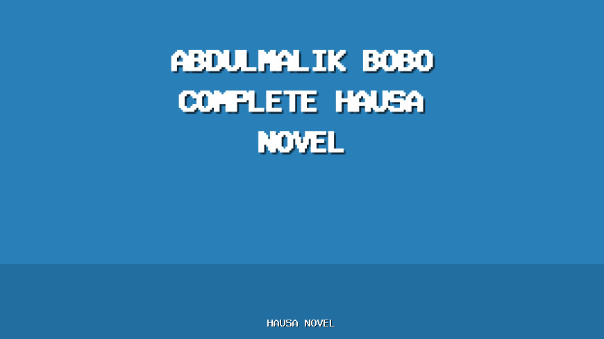 Abdulmalik Bobo Complete Hausa Novel