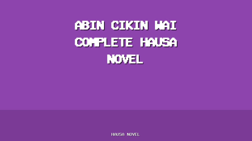 Abin Cikin Wai Complete Hausa Novel