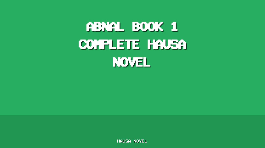 Abnal Book 1 Complete Hausa Novel
