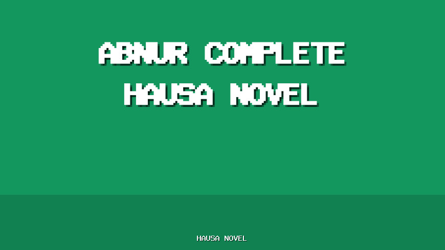 Abnur Complete Hausa Novel
