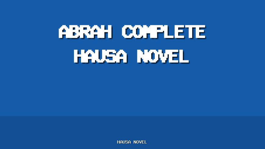 Abrah Complete Hausa Novel