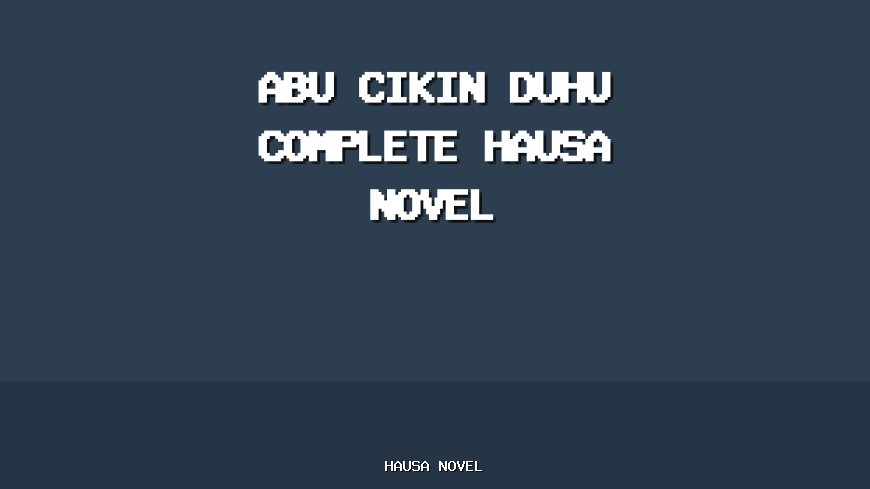 Abu Cikin Duhu Complete Hausa Novel