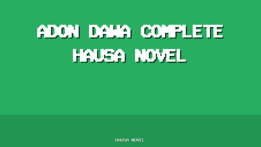 Adon Dawa Complete Hausa Novel