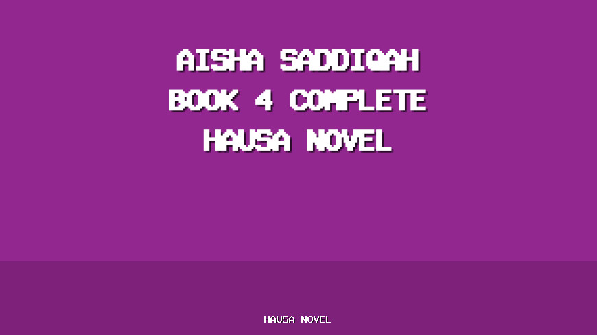 Aisha Saddiqah Book 4 Complete Hausa Novel