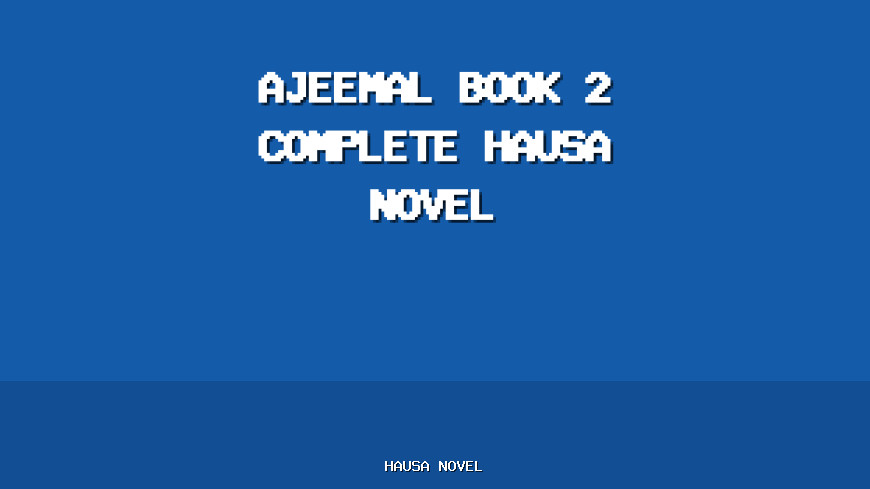 Ajeemal Book 2 Complete Hausa Novel