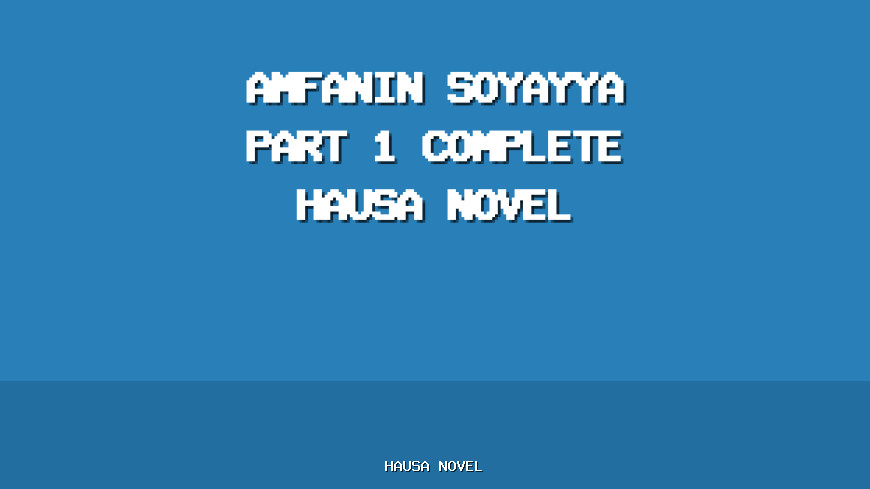 Amfanin Soyayya Part 1 Complete Hausa Novel
