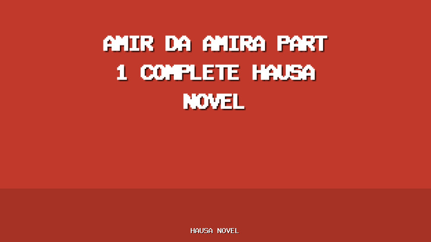 Amir Da Amira Part 1 Complete Hausa Novel