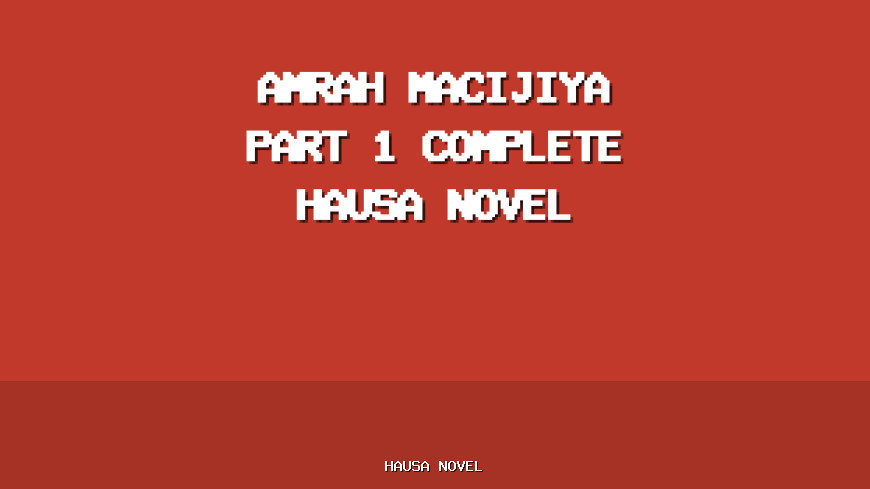 Amrah Macijiya Part 1 Complete Hausa Novel