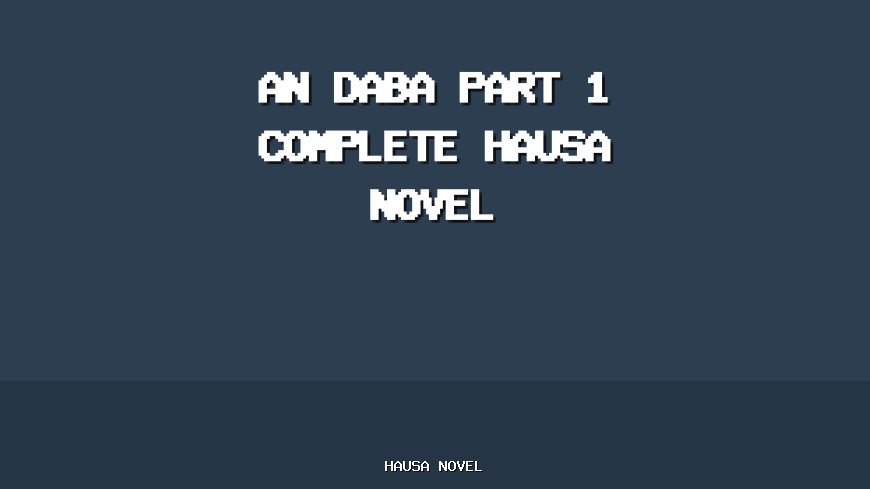 an Daba Part 1 Complete Hausa Novel