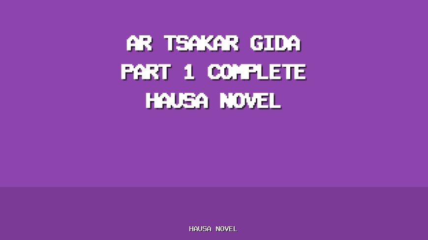 ar Tsakar Gida Part 1 Complete Hausa Novel