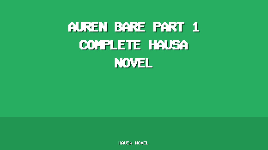 Auren Bare Part 1 Complete Hausa Novel