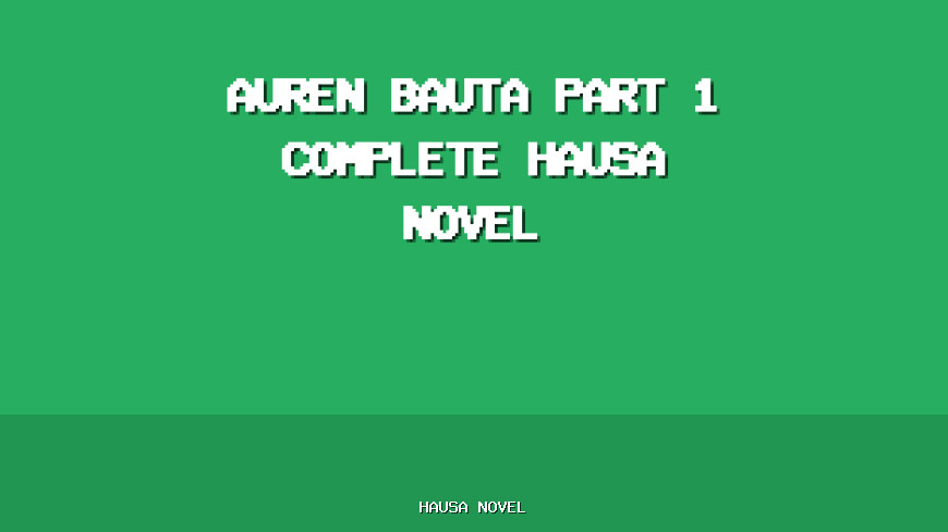 Auren Bauta Part 1 Complete Hausa Novel