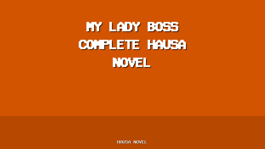 My Lady Boss Complete Hausa Novel
