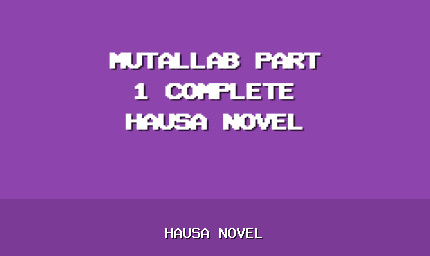 Mutallab Part 1 Complete Hausa Novel