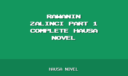 Rawanin Zalinci Part 1 Complete Hausa Novel