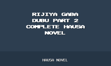 Rijiya Gaba Dubu Part 2 Complete Hausa Novel