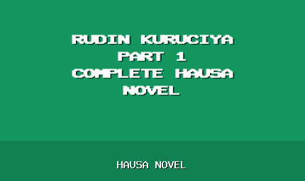 Rudin Kuruciya Part 1 Complete Hausa Novel