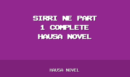 Sirri Ne Part 1 Complete Hausa Novel