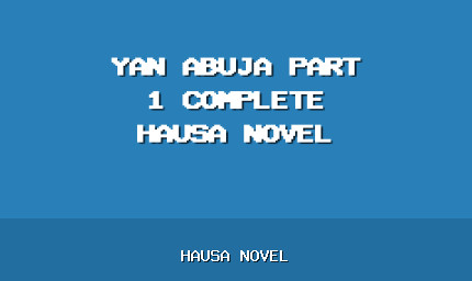 Yan Abuja Part 1 Complete Hausa Novel