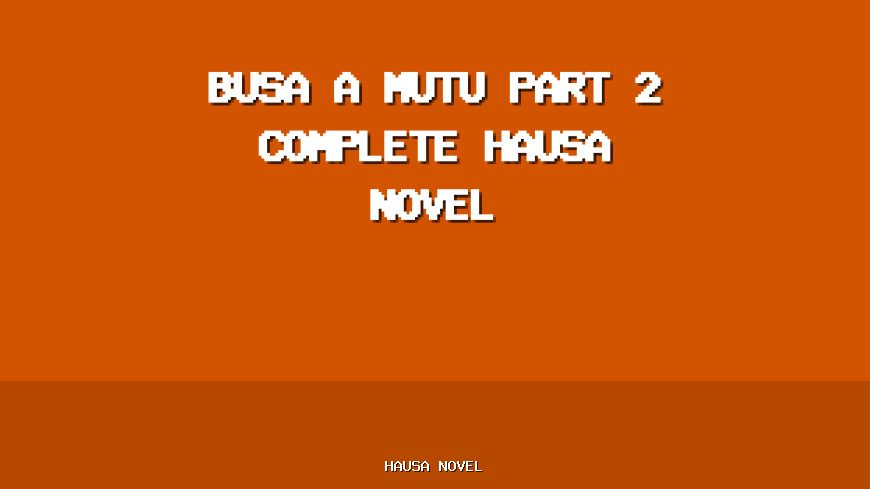 Busa A Mutu Part 2 Complete Hausa Novel