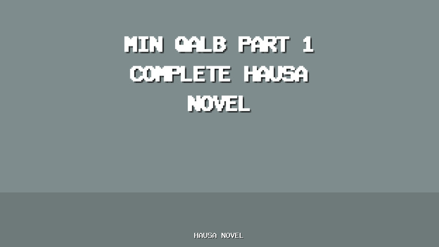 Min Qalb Part 1 Complete Hausa Novel