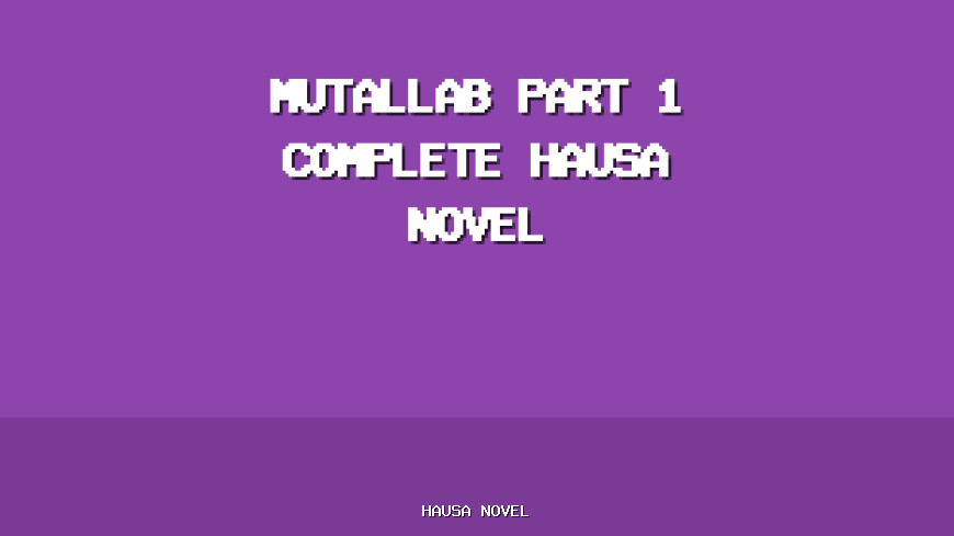 Mutallab Part 1 Complete Hausa Novel