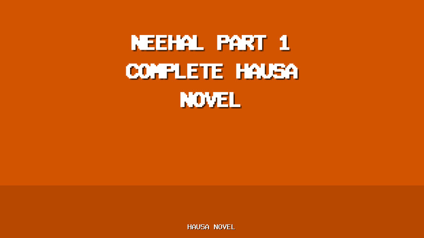 Neehal Part 1 Complete Hausa Novel