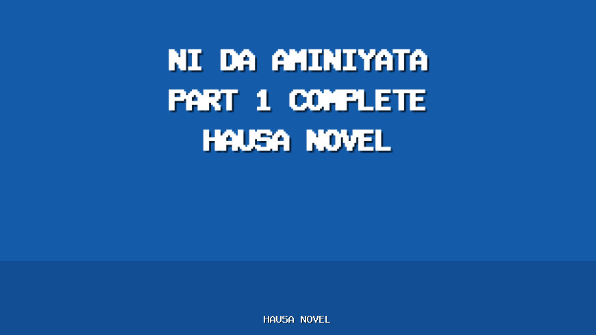 Ni Da Aminiyata Part 1 Complete Hausa Novel