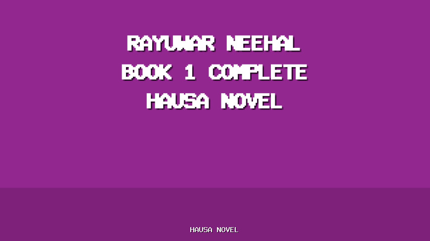 Rayuwar Neehal Book 1 Complete Hausa Novel